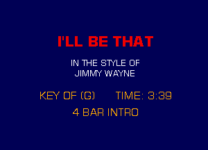 IN THE STYLE 0F
JIMMY WAYNE

KEY OF (G) TIME BIBS
4 BAR INTRO