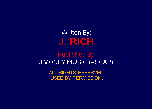 J MONEY MUSIC (ASCAP)

ALL RIGHTS RESERVED
USED BY PERMISSION