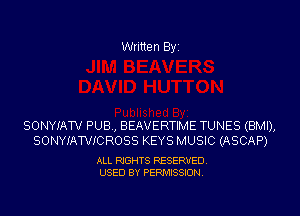 Written Byi

SONYIATV PUB, BEAVERTIME TUNES (BMI),
SONYIATWCROSS KEYS MUSIC (ASCAP)

ALL RIGHTS RESERVED.
USED BY PERMISSION.