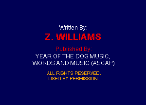Written By

YEAR OF THE DOG MUSIC,
WORDS AND MUSIC (ASCAP)

ALL RIGHTS RESERVED
USED BY PERMISSION