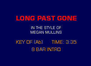 IN THE STYLE 0F
MEGAN MULLINS

KEY OF (Ab) TIME 385
8 BAR INTRO