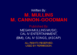 MEGAN MULLINS MUSIC,
CAL IV ENTERTAINMENT,

(BMI), CAL IV SONGS, (ASCAP)

ALL RIGHTS RESERVED
USED BY PERMISSION