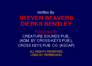 Written Byi

CREATURE SOUNDS PUB,
(ADM. BY CROSS-KEYS PUB),

CROSS KEYS F'UB CO (ASCAP)

ALL RIGHTS RESERVED.
USED BY PERMISSION