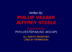 Written By

PHYLVESTERMUSIC (ASCAP)

ALL RIGHTS RESERVED
USED BY PERMISSION