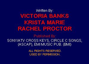 Written By

SONYIATV CROSS KEYS, CIRCLE C SONGS,
(ASCAP), EMIMUSIC PUB (BMI)

ALL RIGHTS RESERVED
USED BY PEPMISSJON