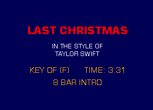 IN THE STYLE 0F
TAYLOR SWIFT

KEY OF (Fl TIME 381
8 BAR INTRO