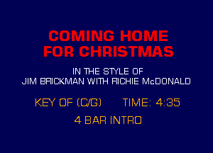 IN THE STYLE 0F
JIM BFKICKMAN WITH RICHIE MCDONALD

KEY OF (US) TIMEI 4135
4 BAR INTRO