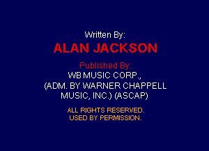 Written By

WB MUSIC CORP,

(ADM. BY WARNER CHAPPELL
MUSIC, INC.) (ASCAP)

ALL RIGHTS RESERVED
USED BY PERMISSION