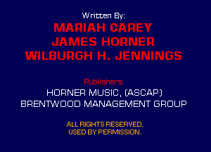 Written Byi

HDRNER MUSIC. IASCAPJ
BRENTWDDD MANAGEMENT GROUP

ALL RIGHTS RESERVED.
USED BY PERMISSION.