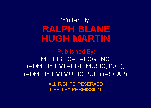 Written By

EMI FEIST CATALOG, INC,
(ADM BY EMI APRIL MUSIC, INC),

(ADM BY EMI MUSIC PUB ) (ASCAP)

ALL RIGHTS RESERVED
USED BY PENAISSION