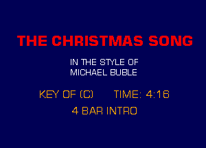 IN THE STYLE 0F
MICHAEL BUBLE

KEY OF (C) TIME 4'18
4 BAR INTRO