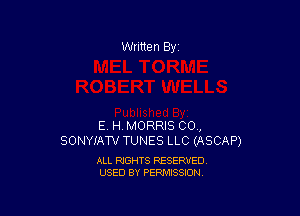 Written By

E. HMORRIS CO,
SONYIAW TUNES LLC (ASCAP)

ALL RIGHTS RESERVED
USED BY PERMISSION