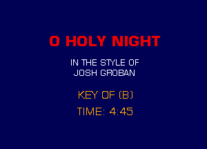 IN THE STYLE 0F
JOSH GHDBAN

KEY OF (E!)
TlMEi 4'45