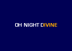UH NIGHT DIVINE