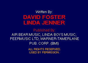 Written Byi

AIR BEARMUSIC, LINDA BOYS MUSIC,
PEERMUSIC LTD, WARNER-TAMERLANE

PUB. CORP. (BMI)

ALL RIGHTS RESERVED.
USED BY PERMISSION.