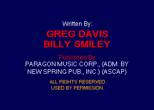 Written By

PARAGON MUSIC CORP , (ADM BY
NEW SPRING PUB, INC ) (ASCAP)

ALL RIGHTS RESERVED
USED BY PERMISSION