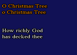 0 Christmas Tree
0 Christmas Tree

How richly God
has decked thee