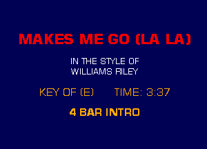 IN THE STYLE OF
WILLIAMS RILEY

KEY OF (E) TIME 387
4 BAR INTRO