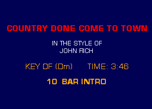 IN THE STYLE OF
JOHN RICH

KEY OF IDmJ TIME 3148
1D BAR INTRO