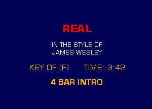 IN THE STYLE OF
JAMES WESLEY

KEY OF (P) TIME 342
4 BAR INTRO