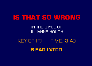 IN THE STYLE OF
JULIANNE HUUGH

KEY OF (P) TIME 345
8 BAR INTRO