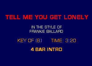 IN THE STYLE OF
FRANKIE BALLAHU

KEY OF (81 TIME 3120
4 BAR INTRO