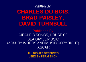 Written Byz

CIRCLE C SONGS, HOUSE OF

SEA GAYLEMUSIC
(ADM BY WORDS AND MUSIC COPYRIGHT)

(ASCAP)

ALL NGHTS RESERVED
USED BY PERMISSION