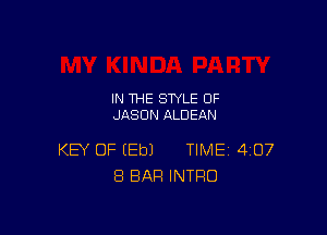 IN THE STYLE 0F
JASON ALDEAN

KEY OF EEbJ TIME 407
8 BAR INTRO