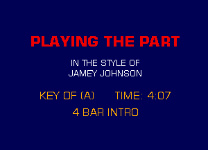 IN THE STYLE 0F
JAMEY JOHNSON

KEY OF (A) TIME 407
4 BAR INTRO