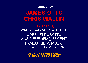 Written Elyz

WARNER-TAMERLANE PUB.

CORR, ELDOROTTO
MUSIC PUB. (BMI), 29 CENT.

HAMBURGERS MUSIC,
RED I APE SONGS (ASCAP)

ALL RIGHTS RESERVED
USED BY PERMISSION