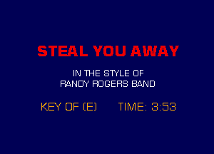 IN THE STYLE OF
RANDY ROGERS BAND

KEY OF E) TIME 358
