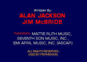 Written By

MATTIE FIUTH MUSIC.
SEVENTH SUN MUISC, INC,
EMI APRIL MUSIC, INC EASCAPJ

ALL RIGHTS RESERVED
USED BY PERNJSSJON
