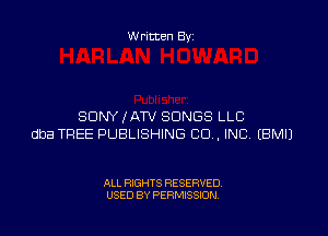 Written By

SONY (ATV SONGS LLC

dba TREE PUBLISHING CO. INC EBMIJ

ALL RIGHTS RESERVED
USED BY PERMISSION