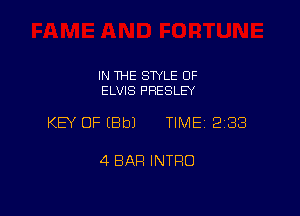 IN THE STYLE OF
ELVIS PRESLEY

KEY OF (Bbl TIME 233

4 BAR INTRO