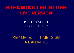 IN THE STYLE 0F
ELVIS PRESLEY

KEY OF EEJ TIME 329
4 EIAF! INTRO