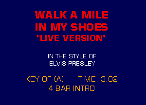 IN THE STYLE OF
ELVIS PRESLEY

KEY OF (A) TIME 302
4 BAR INTRO