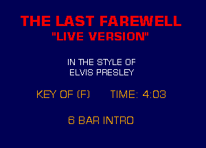 IN THE STYLE 0F
ELVIS PRESLEY

KEY OF EFJ TIMEI 403

8 EIAFI INTRO