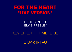 IN THE STYLE 0F
ELVIS PRESLEY

KEY OF EDJ TIME 3138

8 EIAFI INTRO