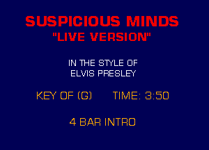 IN THE STYLE 0F
ELVIS PRESLEY

KEY OF ((31 TIME 3150

4 EIAFI INTRO