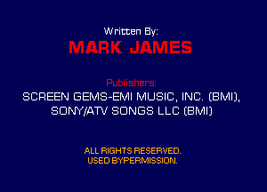 W ritten Byz

SCREEN GEMS-EMI MUSIC, INC, (BMIJ.
SDNYJATV SONGS LLC (BMIJ

ALL RIGHTS RESERVED.
USED BYPERMISSION