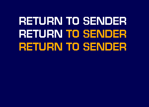 RETURN TO SENDER
RETURN TO SENDER
RETURN TO SENDER