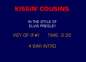 IN THE STYLE OF
ELVIS PRESLEY

KEY OF (Pie) TIME 220

4 BAR INTRO