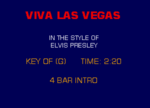 IN THE STYLE OF
ELVIS PRESLEY

KEY OF ((31 TIME 220

4 BAR INTRO