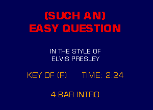 IN THE STYLE OF
ELVIS PRESLEY

KEY OF (Fl TIME 224

4 BAR INTRO