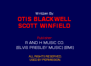 W ritten By

R AND H MUSIC CU
(ELVIS PRESLEY MUSIC) (BMIJ

ALL RIGHTS RESERVED
USED BY PERMISSION