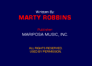 W ritten By

MARIPDSA MUSIC, INC)

ALL RIGHTS RESERVED
USED BY PERMISSION
