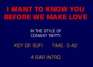 IN THE STYLE OF
CONWAY 1WITTY

KEY OF (EIFJ TIMEi 342

4 BAR INTRO