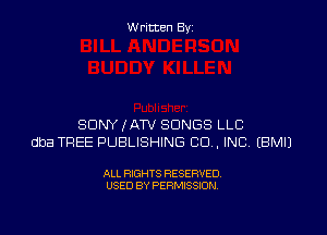 W ritcen By

SDNYXATV SONGS LLC
dba TREE PUBLISHING CO. INC EBMIJ

ALL RIGHTS RESERVED
USED BY PERMISSION