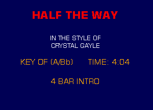 IN THE SWLE OF
CRYSTAL GAYLE

KEY OF EAfBbJ TIME 4104

4 BAR INTRO