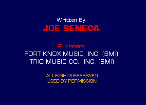 W ritten 8v

FORT KNOX MUSIC, INC (BMIJ.
TRIO MUSIC CU, INC EBMIJ

ALL RIGHTS RESERVED
USED BY PERMISSION